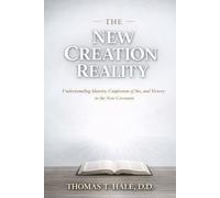 The New Creation Reality: Understanding Identity, Confession of Sin, and Victory in the New Covenant