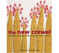 The New Crewel: Exquisite Designs In Contemporary Embroidery