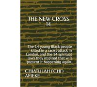 THE NEW CROSS 14: The 14 young Black people killed in a racist attack in London, and the 14 spiritual laws they inspired that will prevent it happening again.
