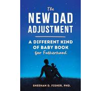 The New Dad Adjustment A Different Kind of Baby Book for Fatherhood - Sheehan D. Fisher PhD - Sourcebooks - ebook (ePub) - Livre