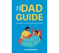 The New Dad Guide: Embracing The Joys And Responsibilities Of Fatherhood