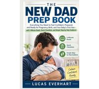 The New Dad Prep Book: Everything You Need to Feel Confident, Prepared, and Ready for Pregnancy, Birth, and Baby's First Year with 5-Minute Reads, Quick Checklists, and Simple Step-by-Step Guidance