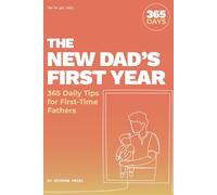 The New Dad's First Year: 365 Daily Tips for First-Time Fathers