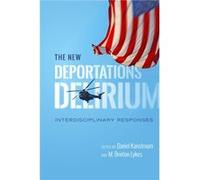 The New Deportations Delirium Daniel Kanstroom, M Brinton Lykes (Auteur)