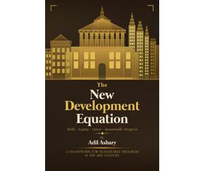 THE NEW DEVELOPMENT EQUATION Skills + Equity + Vision = Sustainable Progress: A Framework for Sustainable Progress in the 21st Century