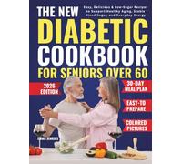 The New Diabetic Cookbook For Seniors Over 60: Easy, Delicious & Low-Sugar Recipes to Support Healthy Aging, Stable Blood Sugar, and Everyday Energy