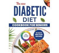 THE NEW DIABETIC DIET COOKBOOK FOR SENIORS: The Ultimate Low-Sugar Meal Guide with Easy Recipes to Control Type 2 Diabetes, Balance Blood Sugar & Boost Energy After 60.