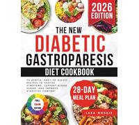 The New Diabetic Gastroparesis Diet Cookbook: 70 Gentle, Easy-to-Digest Recipes to Soothe Symptoms, Support Blood Sugar, and Improve Digestive Comfort