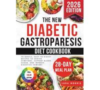 The New Diabetic Gastroparesis Diet Cookbook: 70 Gentle, Easy-to-Digest Recipes to Soothe Symptoms, Support Blood Sugar, and Improve Digestive Comfort