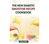 THE NEW DIABETIC SMOOTHIE RECIPE COOKBOOK: Nutrient Blends for Managing Glucose and Enhancing Wellness