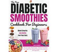 The New Diabetic Smoothies Cookbook For Beginners: 70 Low-Sugar, Blood Sugar-Friendly Smoothies for Weight Loss, Steady Energy & Easy Diabetes Management