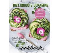 The new Diet,Drugs,And Dopamine Cookbook: Craving-Crushing Recipes, Meal Plans, and Challenges for a Calmer, Healthier You inspired by the teaching of dr. Kessler