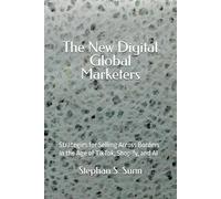 The New Digital Global Marketers: Strategies for Selling Across Borders in the Age of TikTok, Shopify, and AI