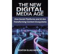 The New Digital Media Age: How Social Platforms and AI Are Transforming Content Ecosystems