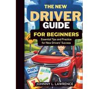 The New drivers guide for beginners: Essential Tips and Practice for New Drivers’ Success.