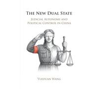 The New Dual State: Judicial Autonomy and Political Control in China