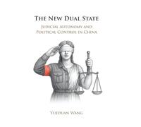 The New Dual State: Judicial Autonomy and Political Control in China