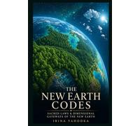 The New Earth Codes: Sacred Laws, Dimensional Gateways, and the Architecture of the Coming Golden Age
