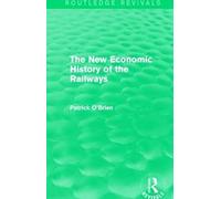 The New Economic History Of The Railways (Routledge Revivals)