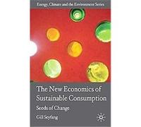 The New Economics of Sustainable Consumption, Energy, Climate and the Environment Gill Seyfang (Auteur)