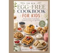 THE NEW EGG-FREE COOKBOOK FOR KIDS: Nutritious, Family-Friendly Recipes Designed for Children with Egg Allergies
