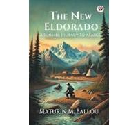 The New Eldorado A Summer Journey To Alaska