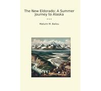 The New Eldorado: A Summer Journey to Alaska