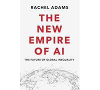 The New Empire of AI: The Future of Global Inequality