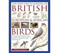 The New Encyclopedia of British European African Birds by David Alderton David Alderton (Auteur)