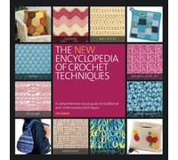 The New Encyclopedia of Crochet Techniques: A Comprehensive Visual Guide to Traditional and Contemporary Techniques