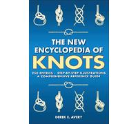 The New Encyclopedia of Knots: 250 Entries - Step-By-Step Illustrations - A Comprehensive Reference Guide