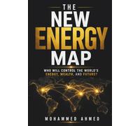 The New Energy Map: Who Will Control the World's Energy, Wealth, and Future?
