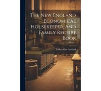 The New England Economical Housekeeper, And Family Receipt Book