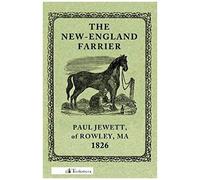 The New-England Farrier; Or, A Compendium Of Farriery In Four Parts