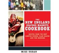 The New England Seafood Markets Cookbook by Mike Urban Mike Urban (Auteur)