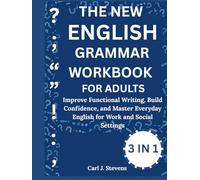 THE NEW ENGLISH GRAMMAR WORKBOOK FOR ADULTS:: Improve Functional Writing, Build Confidence, and Master Everyday English for Work and Social Settings
