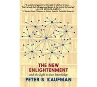 The New Enlightenment And The Fight To Free Knowledge by Peter B. Kaufman Peter B. Kaufman (Auteur)