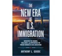 The New Era of U.S. Immigration: Navigating the Changes, Challenges, and Opportunities for Foreign Workers in 2025 and Beyond