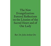 The New Evangelization: Pastoral Reflections On The Litanies Of The Sacred Heart And Of Our Lady