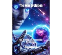 The New Evolution: How AI, Biology, and Consciousness Are Converging