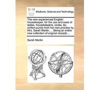 The New Experienced English-Housekeeper, For The Use And Ease Of Ladies, Housekeepers, Cooks, &c. Written Purely From Her Own Practice By Mrs. Sarah ... New Collection Of Original Receipts ...