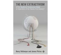 The New Extractivism: A Post-Neoliberal Development Model Or Imperialism Of The Twenty-First Century?