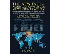 The New Face of World Economy for Our Next Generation: Unchallenged Individual Prosperity in the Declining West amid the Rise of the Global South - the Resilient Western Legacy (Second Edition)