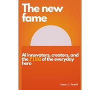 The new fame: AI innovators, creators, and the rise of the everyday hero