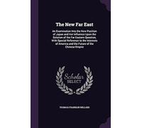 The New Far East: An Examination Into The New Position Of Japan And Her Influence Upon The Solution Of The Far Eastern Question, With Sp