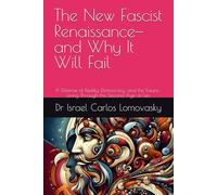 The New Fascist Renaissance-and Why It Will Fail: A Defense of Reality, Democracy, and the Future : Living Through the Second Age of Lies