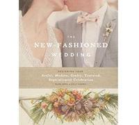 The New-Fashioned Wedding: Designing Your Artful, Modern, Crafty, Textured, Sophisticated Celebration - [Livre en VO] Paige Appel, Kelly Harris (Auteur)