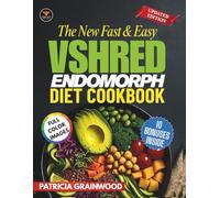 The New Fast & Easy VShred Endomorph Diet Cookbook: Simple, Quick, Flavorful Recipes and Tested Metabolic Tricks to Melt Tough Fat, Shed Pounds Fast and Feel Revitalized