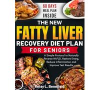 The New Fatty Liver Recovery Diet Plan for Seniors: A Simple Protocol to Naturally Reverse NAFLD, Restore Energy, Reduce Inflammation and Improve Test Results