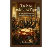The New Federalist Papers: A Modern Inquiry into America’s Political Soul
